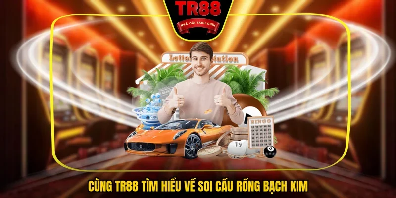Cùng TR88 tìm hiểu về soi cầu rồng bạch kim